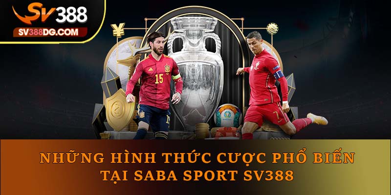 Những hình thức cược phổ biến tại Saba Sport SV388 Những hình thức cược phổ biến tại Saba Sport SV388