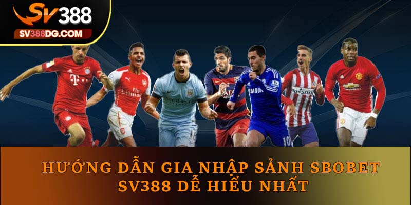 Hướng dẫn gia nhập sảnh Sbobet SV388 dễ hiểu nhất Hướng dẫn gia nhập sảnh Sbobet SV388 dễ hiểu nhất
