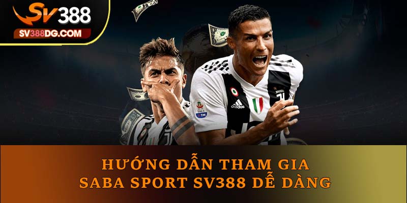 Hướng dẫn tham gia Saba Sport SV388 dễ dàng Hướng dẫn tham gia Saba Sport SV388 dễ dàng