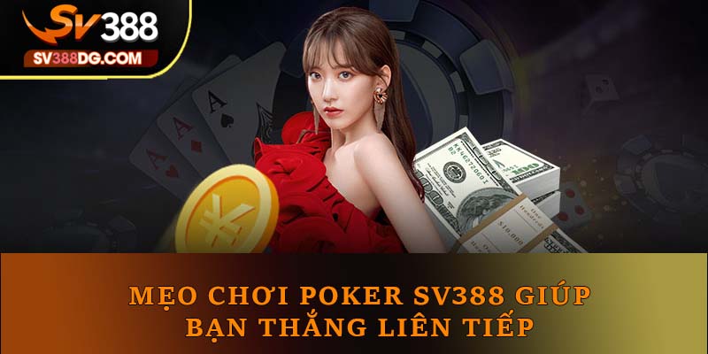 Mẹo chơi Poker SV388 giúp bạn thắng liên tiếp Mẹo chơi Poker SV388 giúp bạn thắng liên tiếp