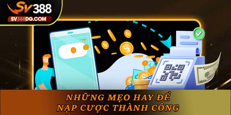 Những mẹo hay để nạp cược thành công Những mẹo hay để nạp cược thành công