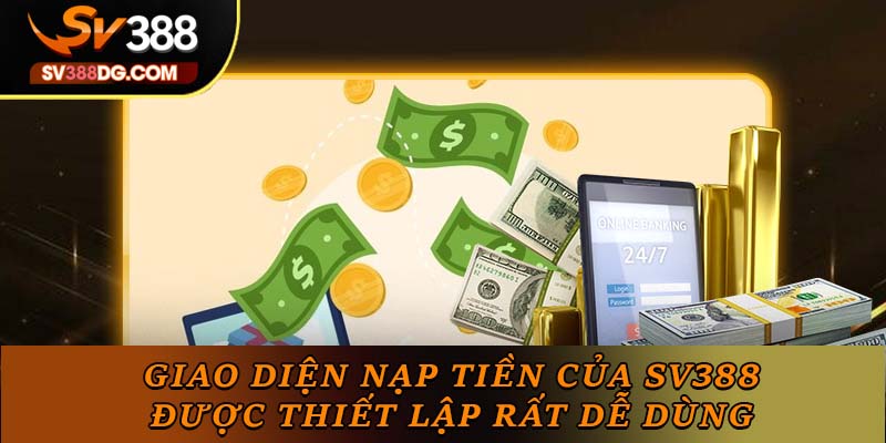 Giao diện nạp tiền của SV388 được thiết lập rất dễ dùng Giao diện nạp tiền của SV388 được thiết lập rất dễ dùng