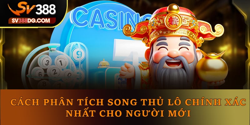 Cách phân tích song thủ lô chính xác nhất cho người mới Cách phân tích song thủ lô chính xác nhất cho người mới