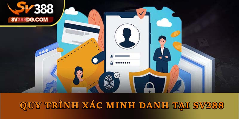 Quy trình xác minh danh tính tuyệt vời tại SV388 Quy trình xác minh danh tính tuyệt vời tại SV388