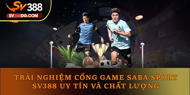 Trải Nghiệm Cổng Game Saba Sport Sv388 Uy Tín Chất Lượng Trải Nghiệm Cổng Game Saba Sport Sv388 Uy Tín Chất Lượng