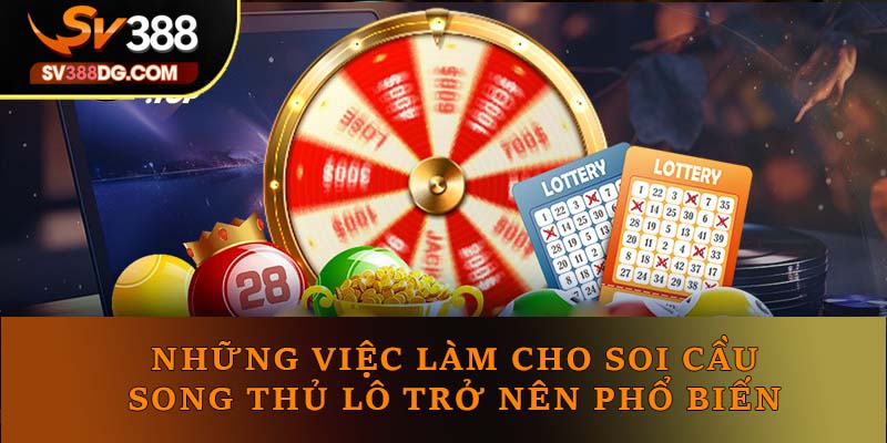 Những việc làm cho soi cầu song thủ lô trở nên phổ biến Những việc làm cho soi cầu song thủ lô trở nên phổ biến