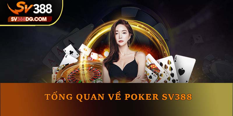 Tổng quan về Poker SV388 Tổng quan về Poker SV388