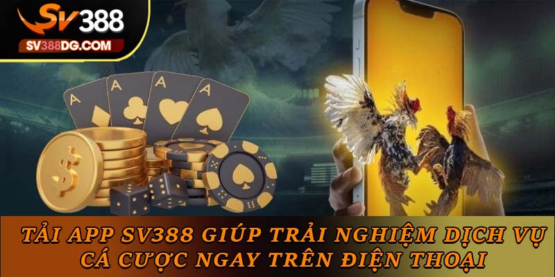 Tải app SV388 giúp trải nghiệm dịch vụ cá cược ngay trên điện thoại Tải app SV388 giúp trải nghiệm dịch vụ cá cược ngay trên điện thoại